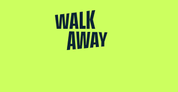 Walk away